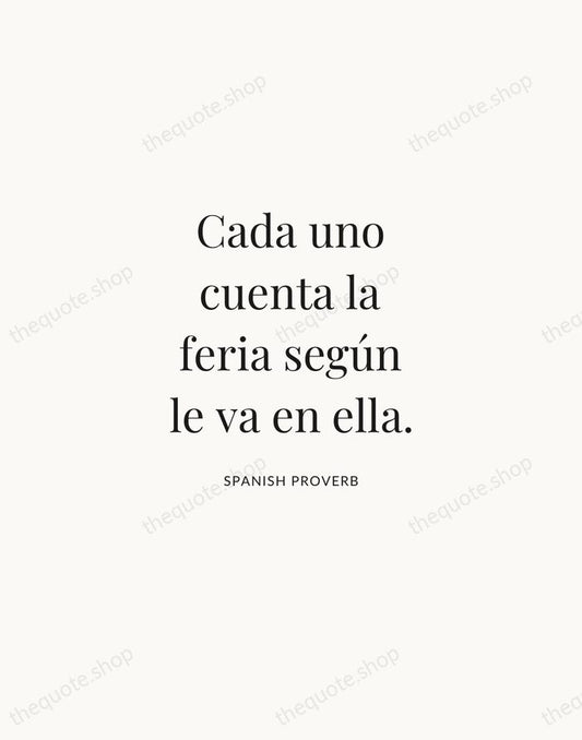 Cada uno cuenta la feria según le va en ella. — Spanish Proverb | Printable Wall Art — Atelier Serif