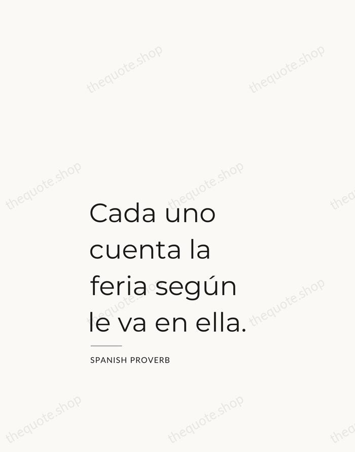 Cada uno cuenta la feria según le va en ella. — Spanish Proverb — Studio Left