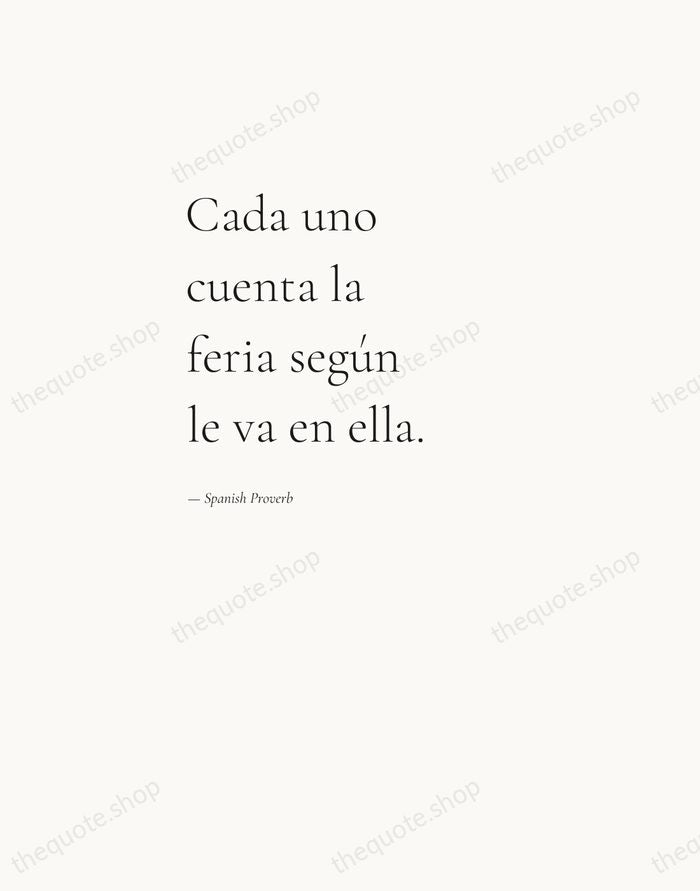 Cada uno cuenta la feria según le va en ella. — Spanish Proverb — Editorial Left Serif