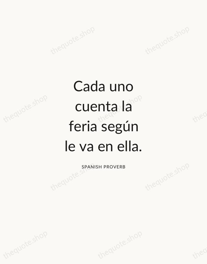 Cada uno cuenta la feria según le va en ella. — Spanish Proverb — Modern Sans Calm