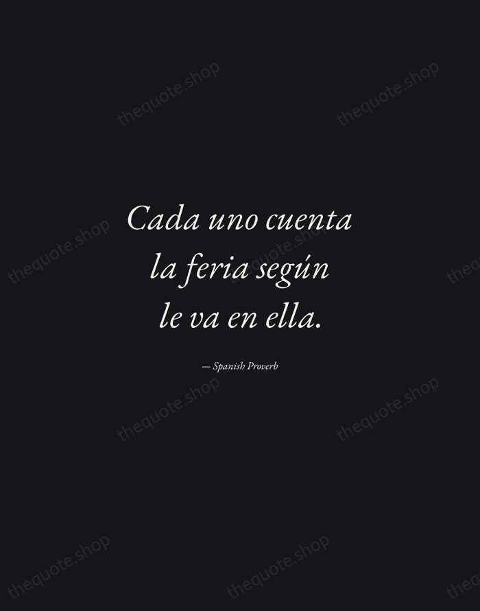 Cada uno cuenta la feria según le va en ella. — Spanish Proverb — Manuscript Italic