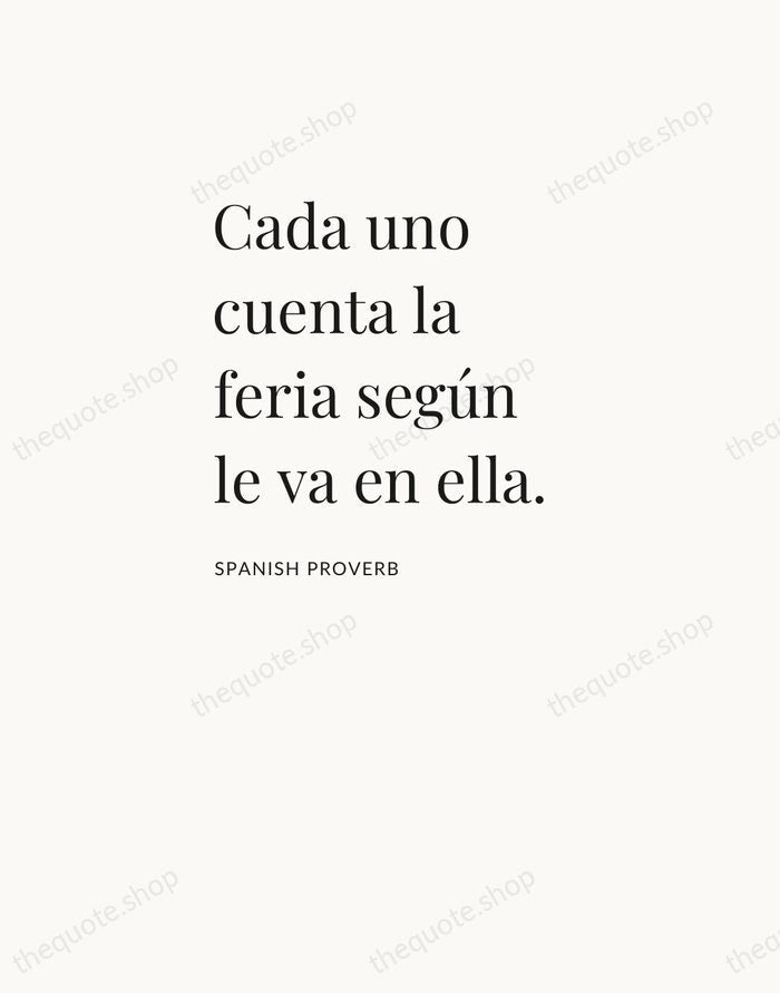 Cada uno cuenta la feria según le va en ella. — Spanish Proverb — Asymmetric Left