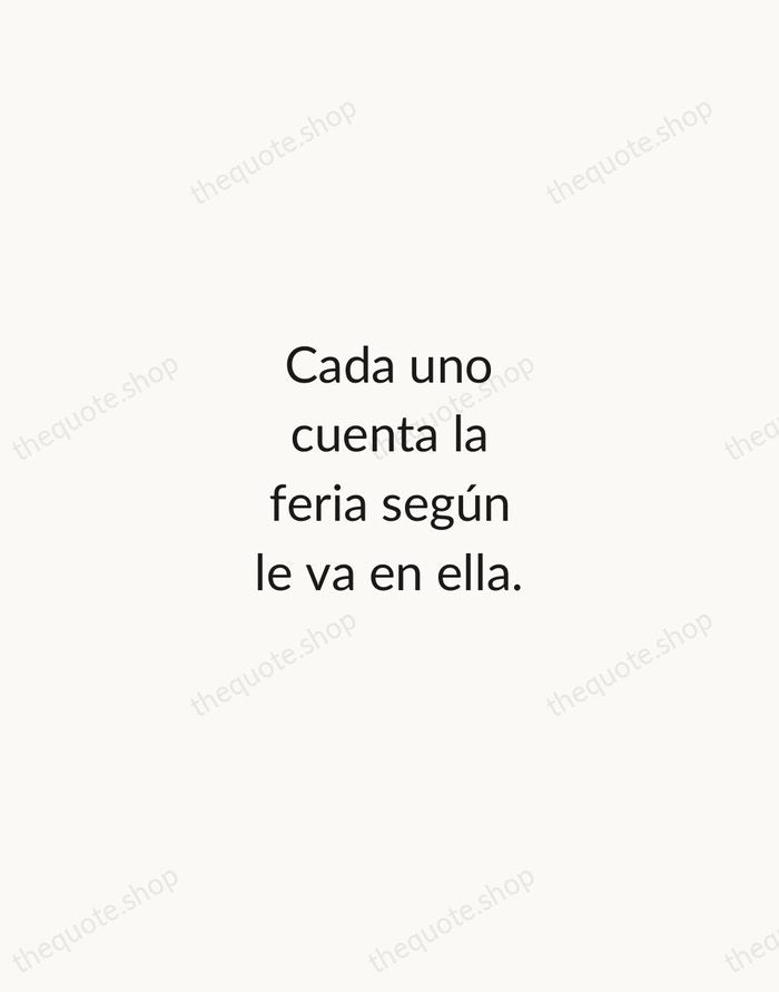 Cada uno cuenta la feria según le va en ella. — Spanish Proverb — Minimal Unsigned