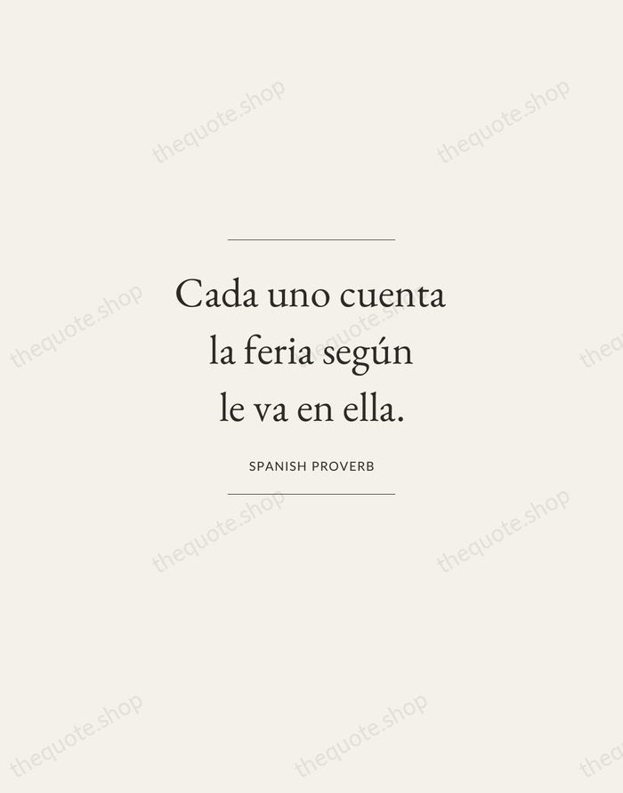 Cada uno cuenta la feria según le va en ella. — Spanish Proverb — Gallery Frame