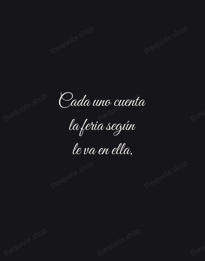 Cada uno cuenta la feria según le va en ella. — Spanish Proverb — Night Script