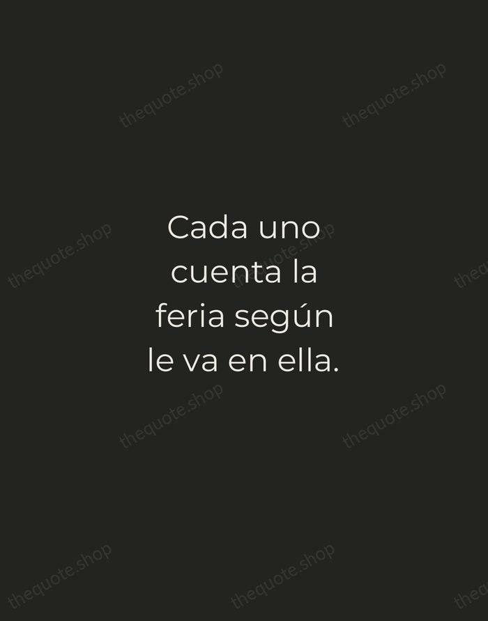 Cada uno cuenta la feria según le va en ella. — Spanish Proverb — Tracked Caps Unsigned