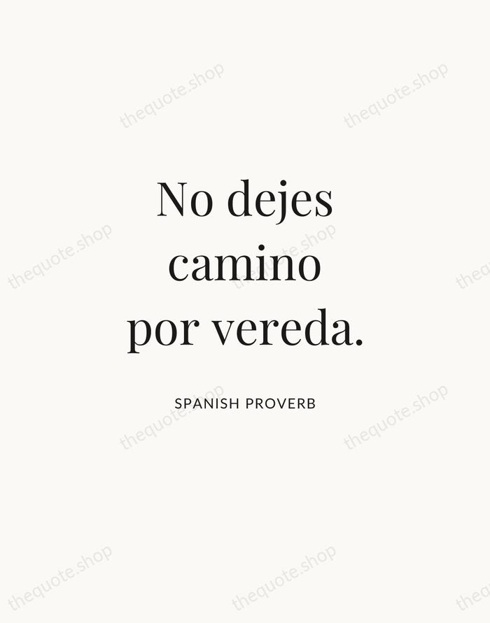 No dejes camino por vereda. — Spanish Proverb | Printable Wall Art — Atelier Serif