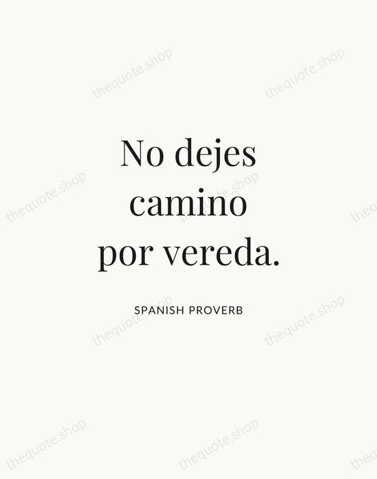 No dejes camino por vereda. — Spanish Proverb | Printable Wall Art — Atelier Serif