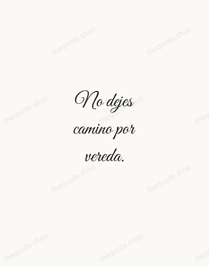 No dejes camino por vereda. — Spanish Proverb — Script Whisper