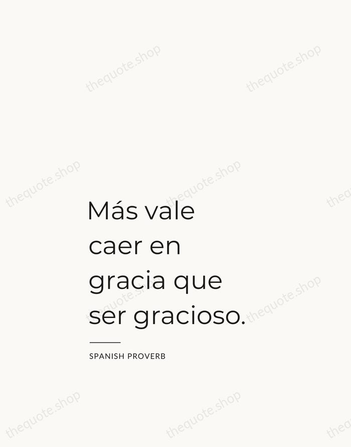 Más vale caer en gracia que ser gracioso. — Spanish Proverb — Studio Left