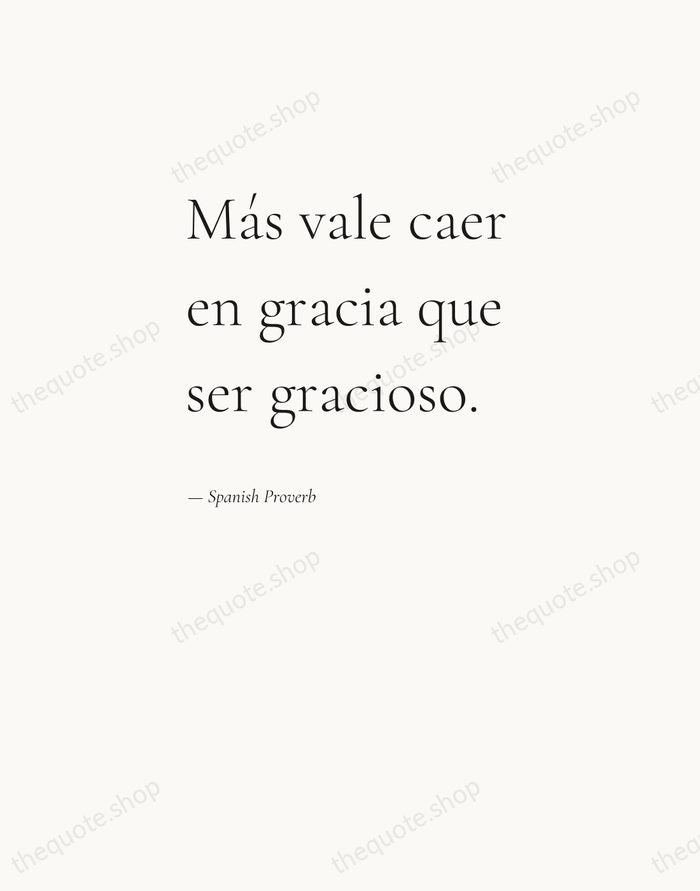Más vale caer en gracia que ser gracioso. — Spanish Proverb — Editorial Left Serif