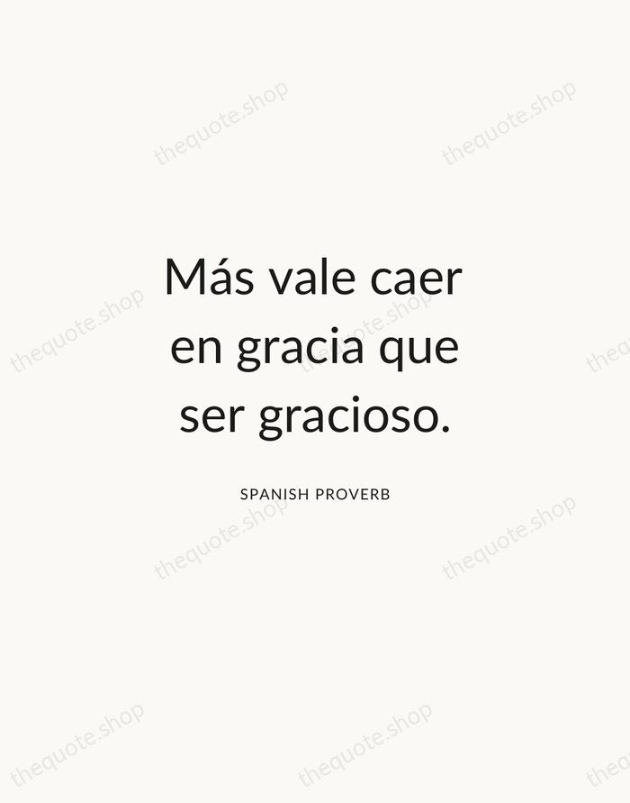 Más vale caer en gracia que ser gracioso. — Spanish Proverb — Modern Sans Calm