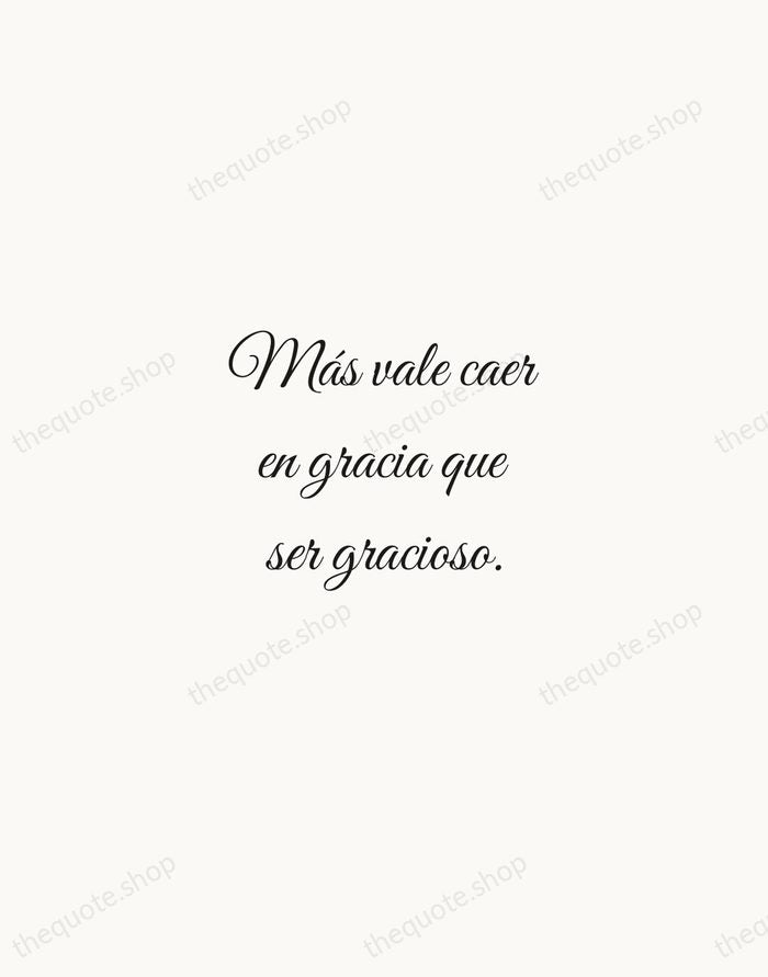 Más vale caer en gracia que ser gracioso. — Spanish Proverb — Script Whisper