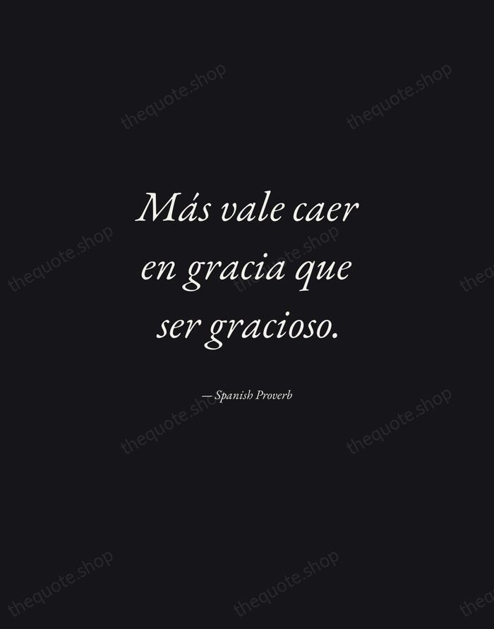 Más vale caer en gracia que ser gracioso. — Spanish Proverb — Manuscript Italic