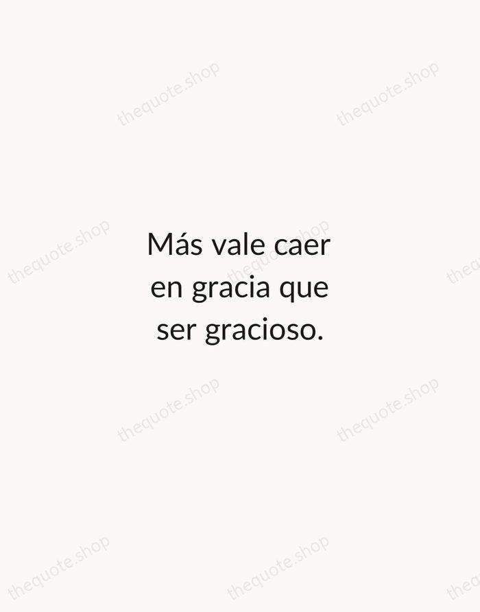 Más vale caer en gracia que ser gracioso. — Spanish Proverb — Minimal Unsigned