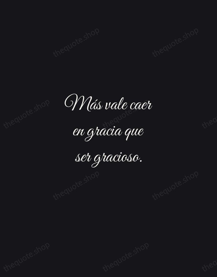 Más vale caer en gracia que ser gracioso. — Spanish Proverb — Night Script