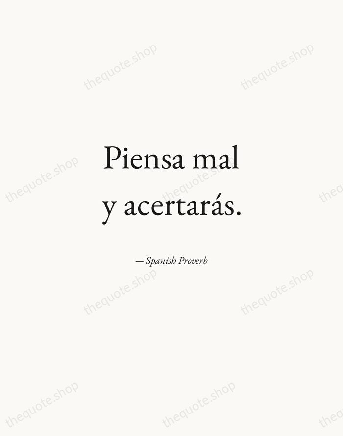 Piensa mal y acertarás. — Spanish Proverb — Quiet Garamond