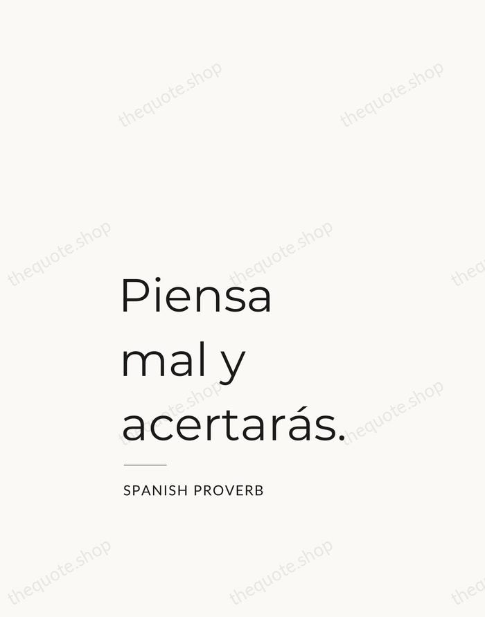 Piensa mal y acertarás. — Spanish Proverb — Studio Left