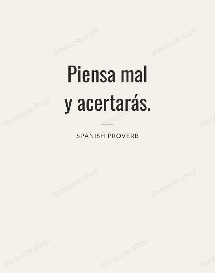 Piensa mal y acertarás. — Spanish Proverb — Letterpress Caps
