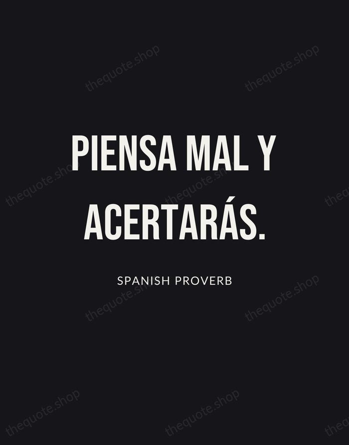Piensa mal y acertarás. — Spanish Proverb | Printable Wall Art — Poster Condensed