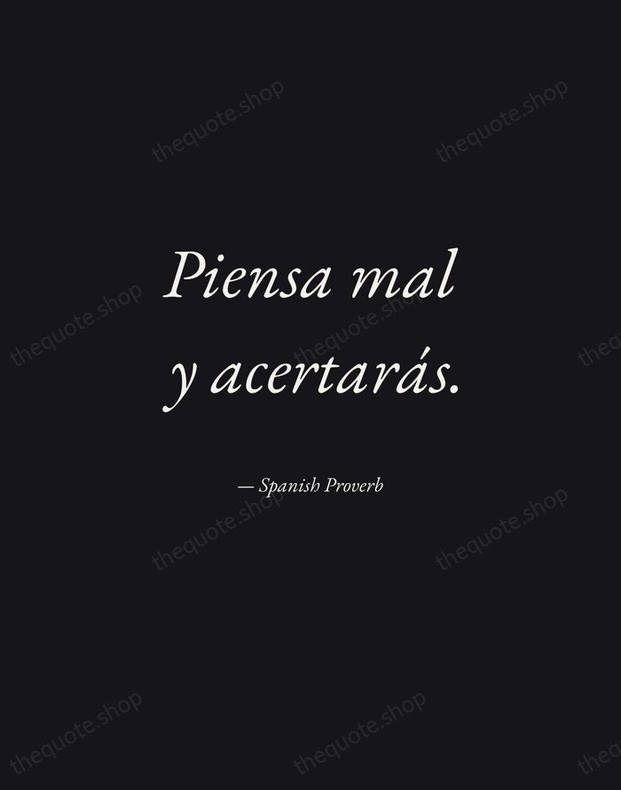 Piensa mal y acertarás. — Spanish Proverb — Manuscript Italic