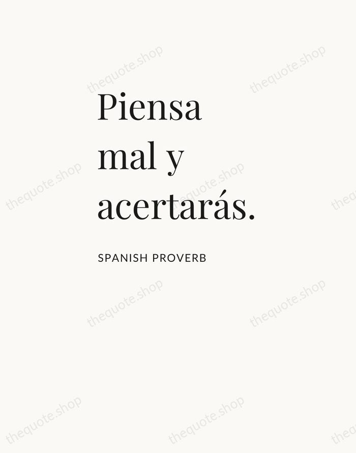 Piensa mal y acertarás. — Spanish Proverb — Asymmetric Left
