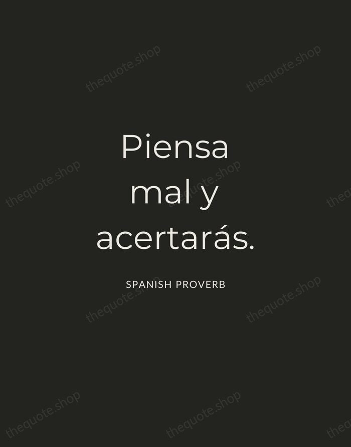 Piensa mal y acertarás. — Spanish Proverb — Charcoal Sans