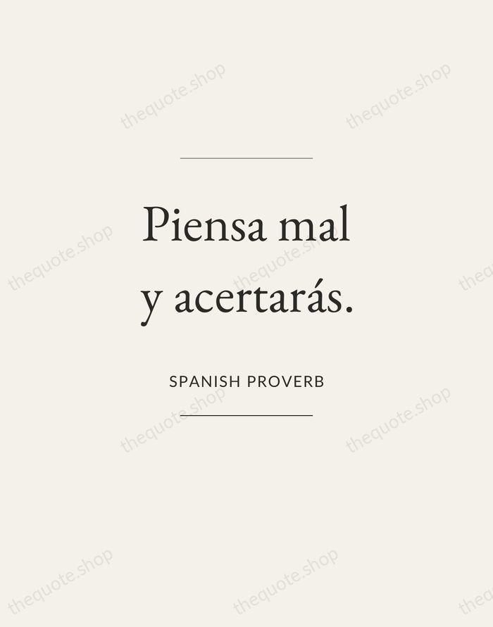 Piensa mal y acertarás. — Spanish Proverb — Gallery Frame