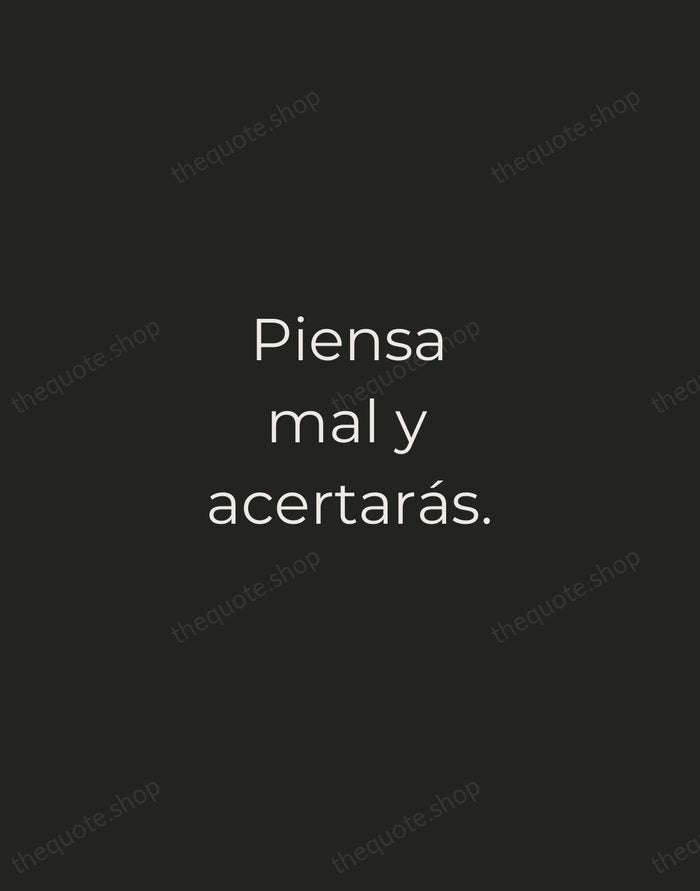 Piensa mal y acertarás. — Spanish Proverb — Tracked Caps Unsigned