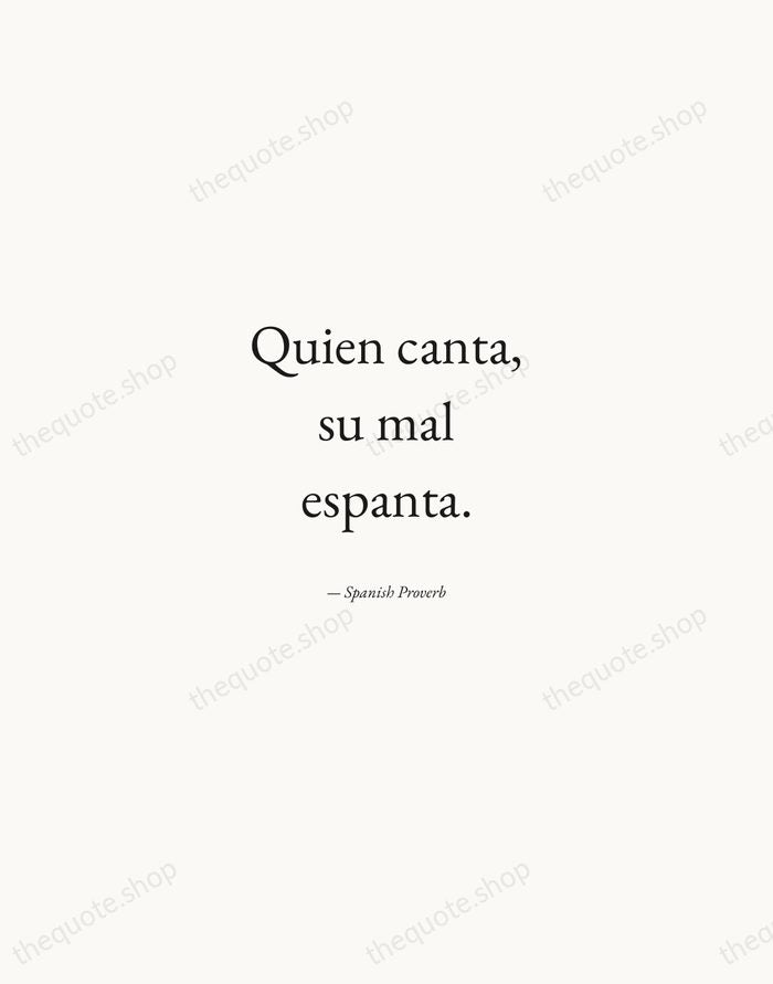 Quien canta, su mal espanta. — Spanish Proverb — Quiet Garamond