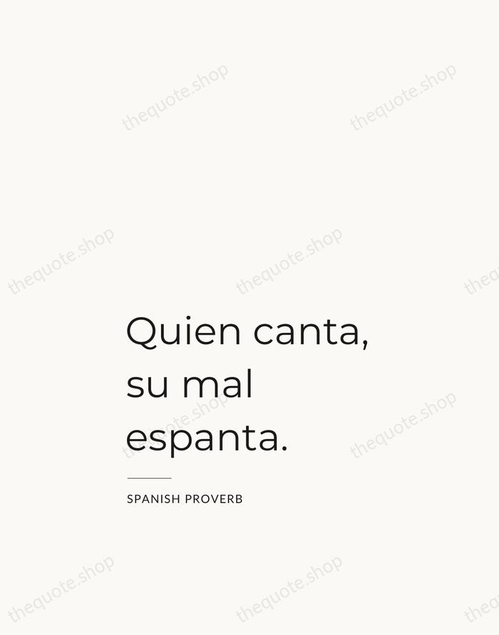 Quien canta, su mal espanta. — Spanish Proverb — Studio Left