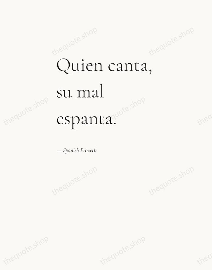 Quien canta, su mal espanta. — Spanish Proverb — Editorial Left Serif