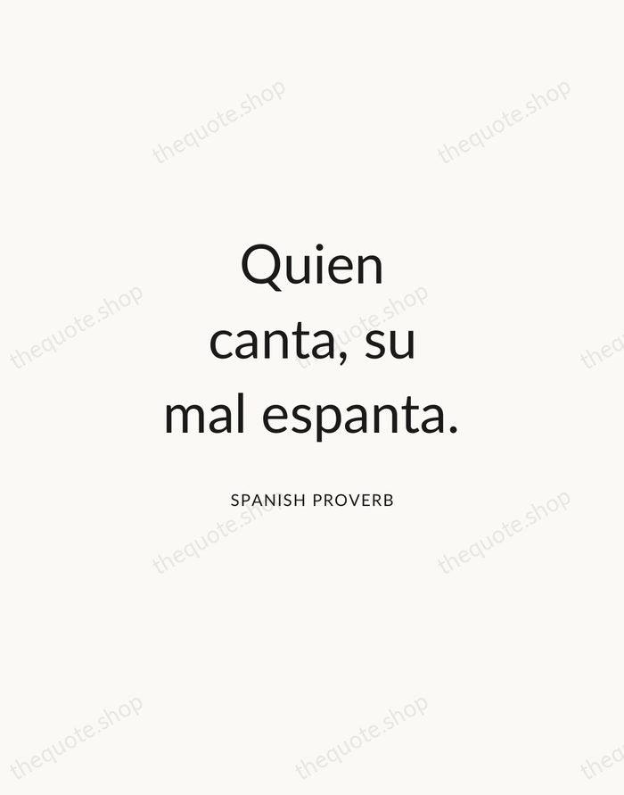 Quien canta, su mal espanta. — Spanish Proverb — Modern Sans Calm