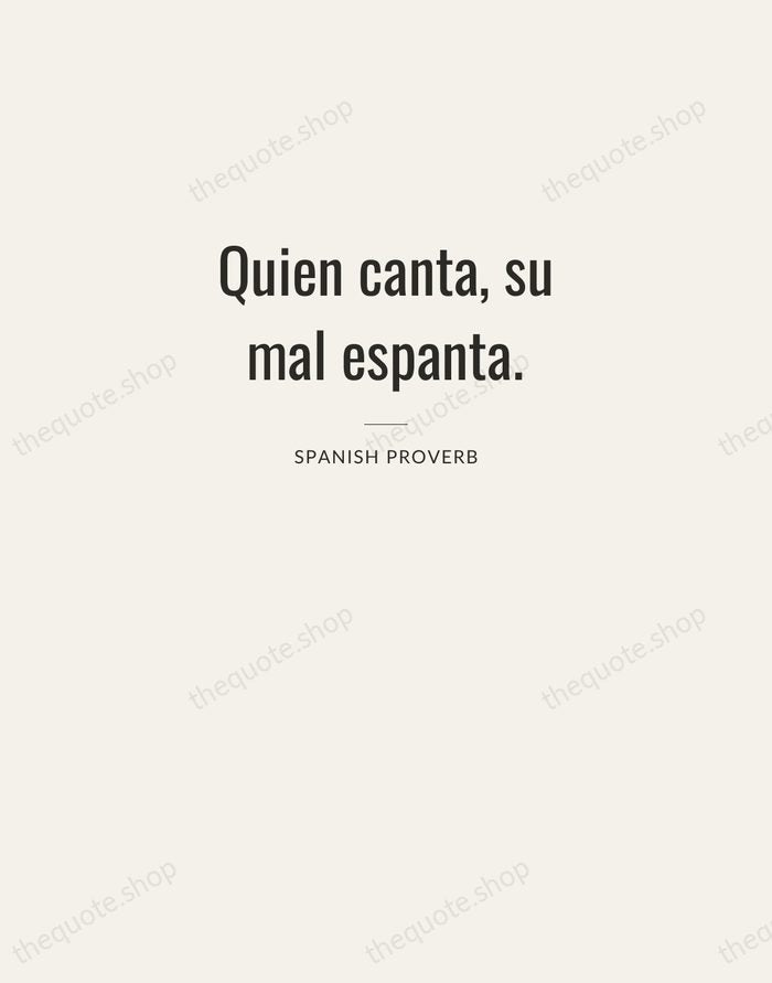 Quien canta, su mal espanta. — Spanish Proverb — Letterpress Caps