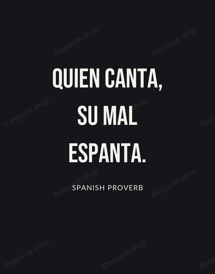 Quien canta, su mal espanta. — Spanish Proverb | Printable Wall Art — Poster Condensed