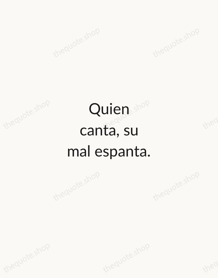 Quien canta, su mal espanta. — Spanish Proverb — Minimal Unsigned