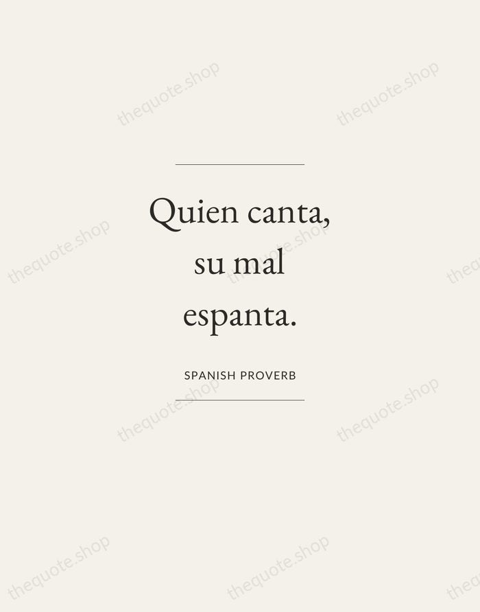 Quien canta, su mal espanta. — Spanish Proverb — Gallery Frame