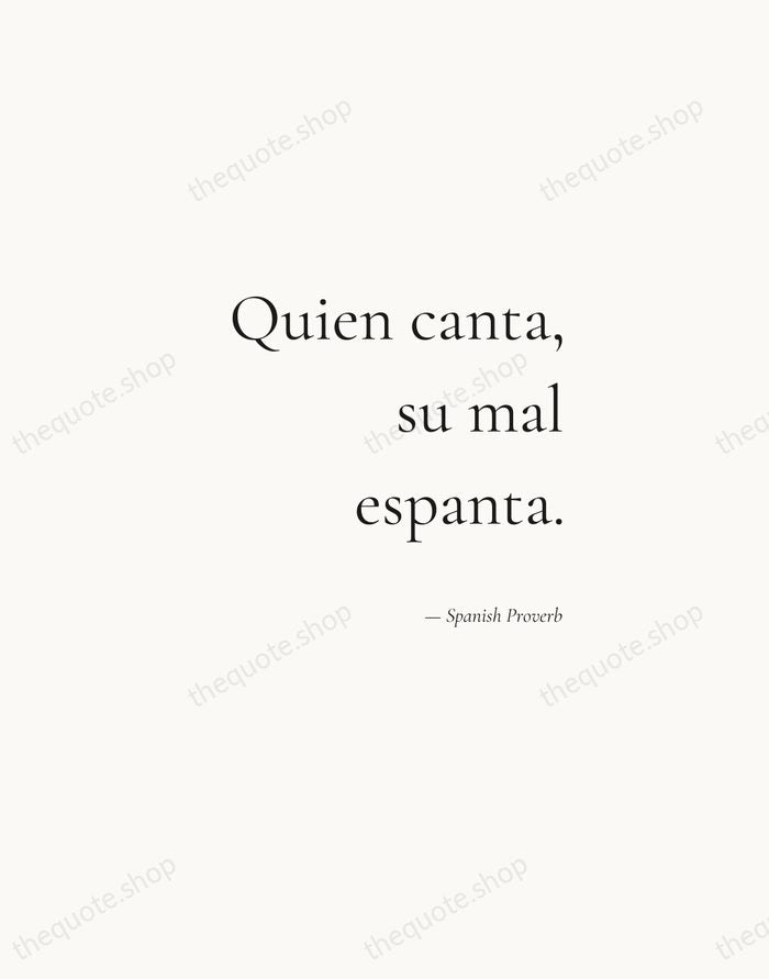 Quien canta, su mal espanta. — Spanish Proverb — Soft Serif Right