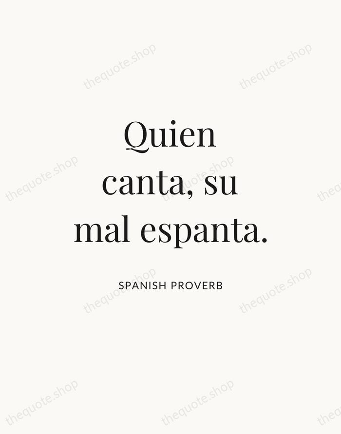 Quien canta, su mal espanta. — Spanish Proverb — Statement Serif