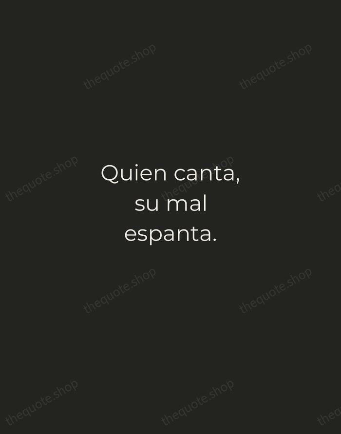 Quien canta, su mal espanta. — Spanish Proverb — Tracked Caps Unsigned