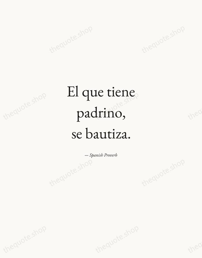 El que tiene padrino, se bautiza. — Spanish Proverb — Quiet Garamond