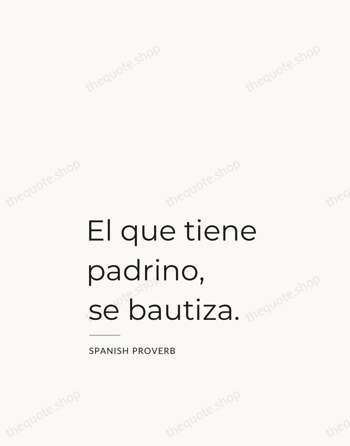 El que tiene padrino, se bautiza. — Spanish Proverb — Studio Left