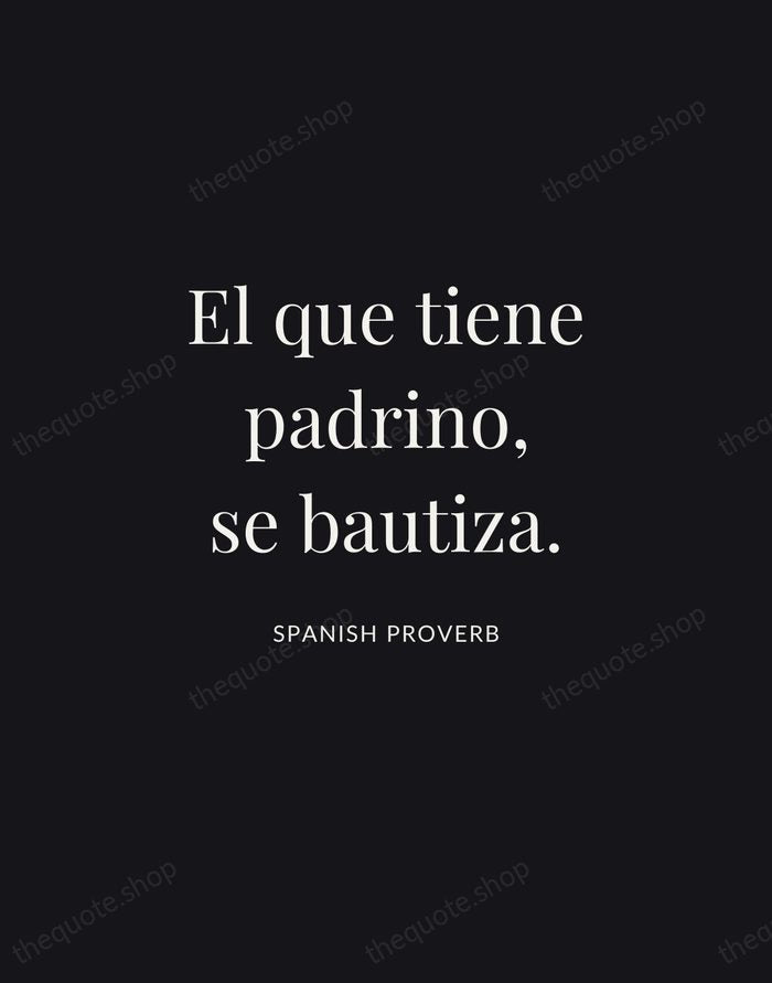 El que tiene padrino, se bautiza. — Spanish Proverb | Printable Wall Art — Midnight Serif