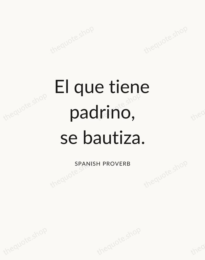 El que tiene padrino, se bautiza. — Spanish Proverb — Modern Sans Calm