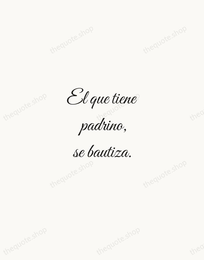 El que tiene padrino, se bautiza. — Spanish Proverb — Script Whisper