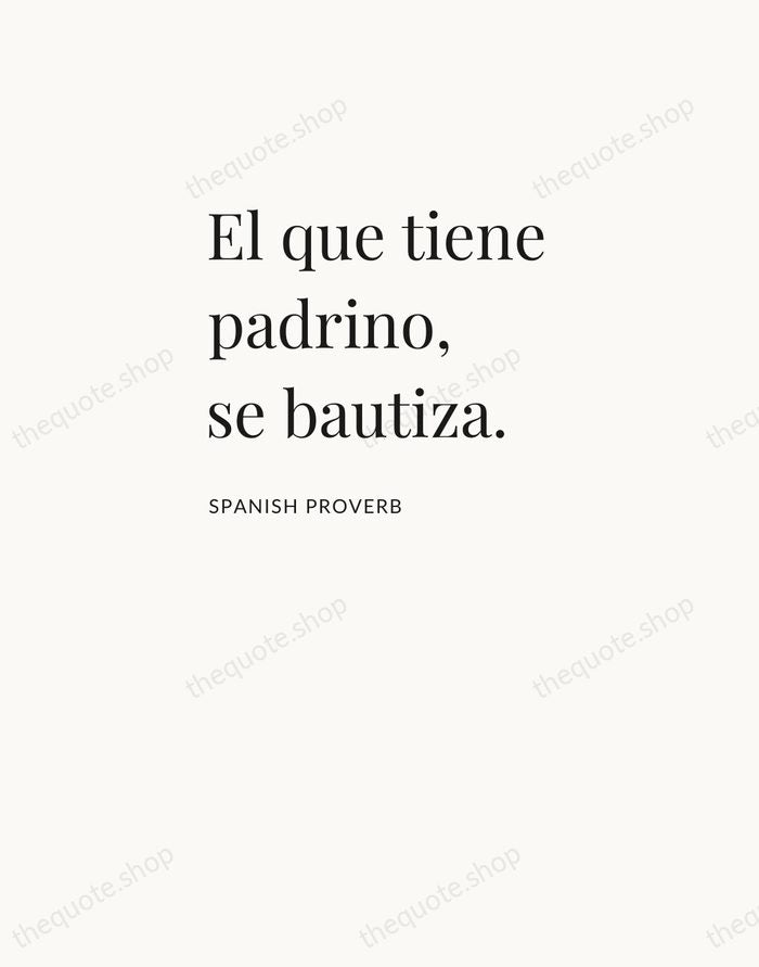El que tiene padrino, se bautiza. — Spanish Proverb — Asymmetric Left