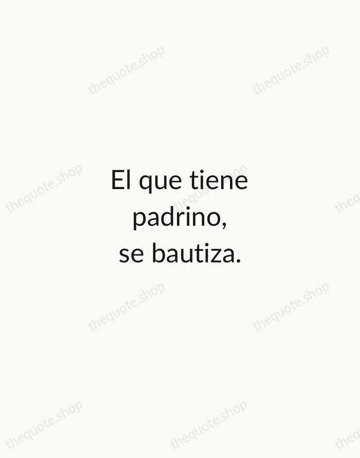 El que tiene padrino, se bautiza. — Spanish Proverb — Minimal Unsigned