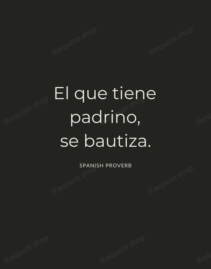 El que tiene padrino, se bautiza. — Spanish Proverb — Charcoal Sans