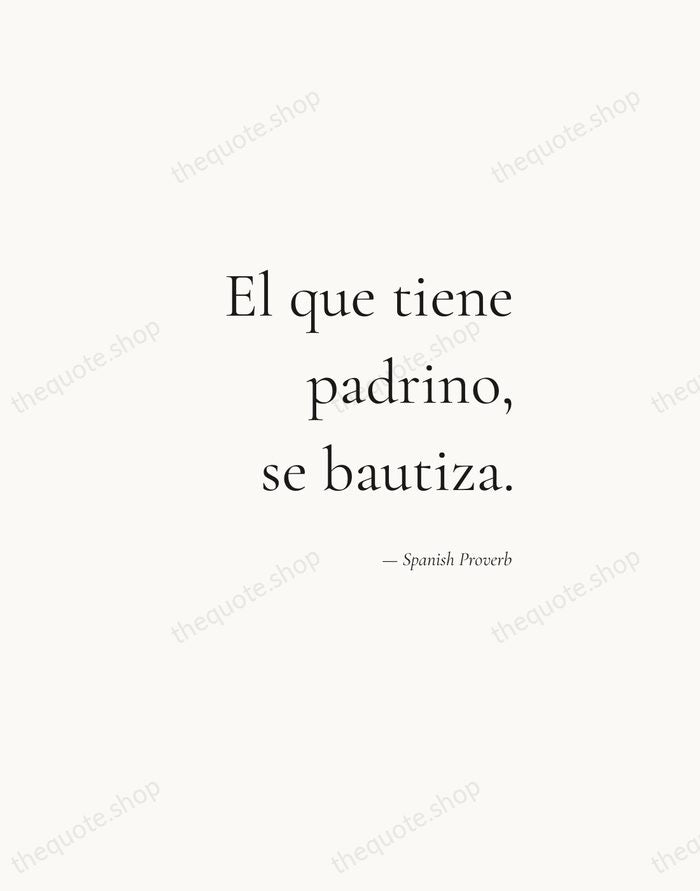 El que tiene padrino, se bautiza. — Spanish Proverb — Soft Serif Right