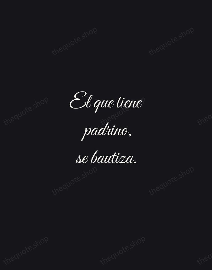 El que tiene padrino, se bautiza. — Spanish Proverb — Night Script